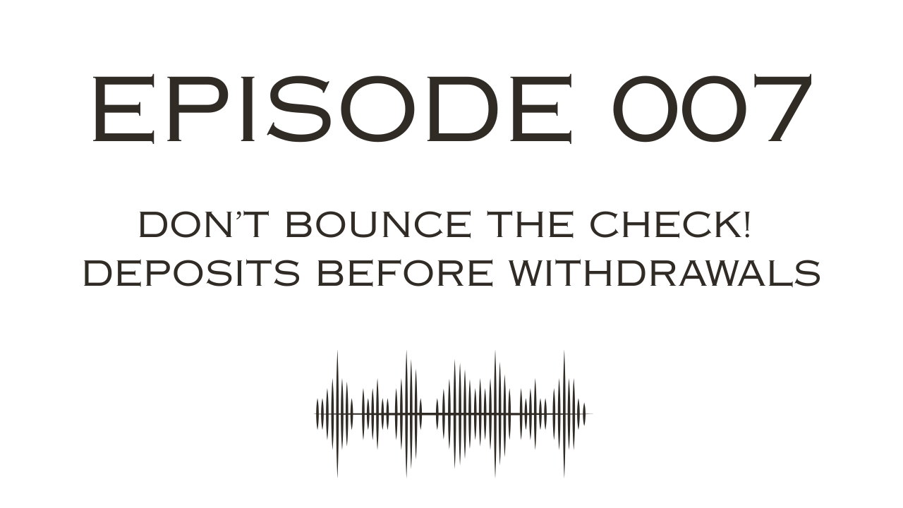 Don't Bounce the Check: Deposits Before Withdrawals